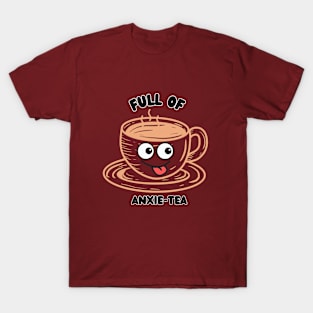 Full of Anxie-Tea T-Shirt